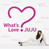JUJJU「What's Love?」の画像