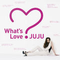 JUJJU「What's Love?」