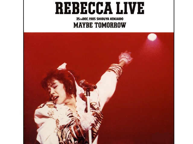 1985年12月に渋谷公会堂で収録されたREBECCAのファースト・ライブビデオ「REBECCA LIVE MAYBE TOMORROW」