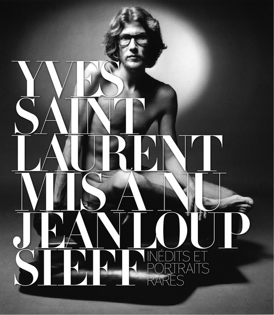 イヴ・サンローラン本人のヌード写真『Yves Saint Laurent : mis a nu : inedits et portraits rares』Jeanloup Sieff写真　Albin Michel刊