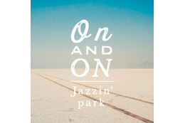 音楽プロデューサーユニットJazzin’park、約2年ぶりの新曲をiTunesで配信中 画像